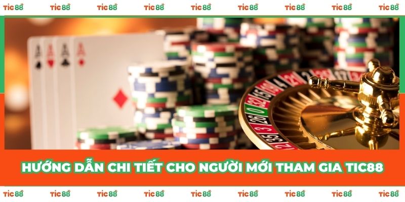 Hướng dẫn chi tiết cho người mới tham gia TIC88